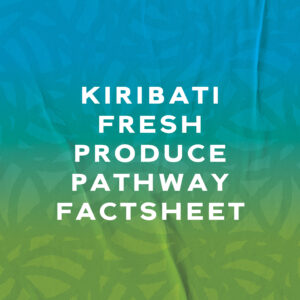 Kiribati Fresh Produce Pathway Factsheet