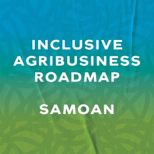 Inclusive Agribusiness Roadmap Poster – Samoan